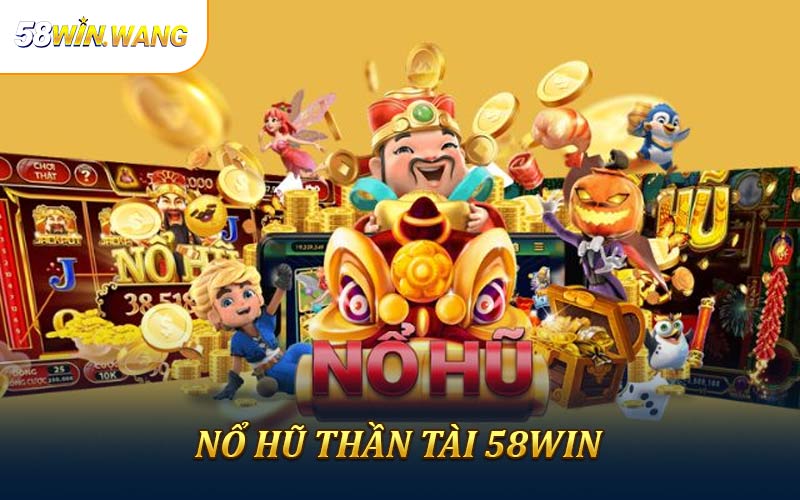 Nổ hũ thần tài 58WIN